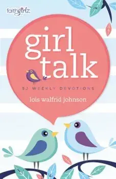 Girl Talk: 52 Weekly Devotions, Paperback/Lois Walfrid Johnson