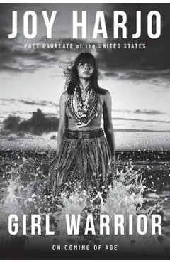 Girl Warrior: A Coming of Age Handbook - Joy Harjo