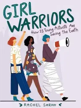 Girl Warriors: How 25 Young Activists Are Saving the Earth, Paperback/Rachel Sarah