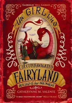 Girl Who Circumnavigated Fairyland in a Ship of Her Own Maki, Paperback/Catherynne M Valente