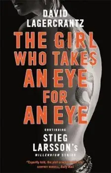Girl Who Takes an Eye for an Eye: Continuing Stieg Larsson's, Paperback/David Lagercrantz
