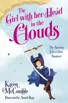 Girl with her Head in the Clouds. The Amazing Life of Dolly Shepherd, Paperback/Karen Mccombie