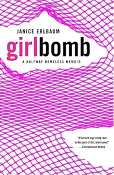 Girlbomb: A Halfway Homeless Memoir, Paperback/Janice Erlbaum