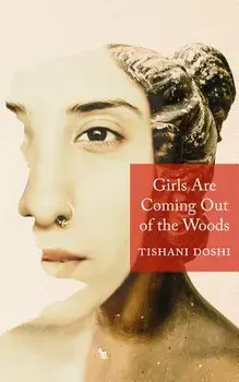 Girls Are Coming Out of the Woods, Paperback/Tishani Doshi