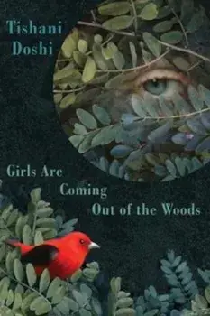 Girls Are Coming Out of the Woods, Paperback/Tishani Doshi