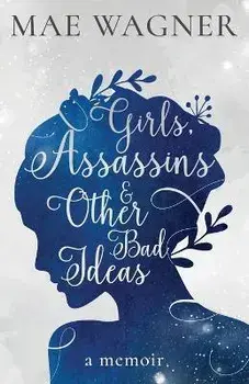 Girls, Assassins & Other Bad Ideas, Paperback/Mae Wagner