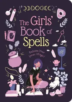 Girls' Book of Spells. Release Your Inner Magic!, Paperback/Rachel Elliot