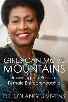 Girls Can Move Mountains: Rewriting the Rules of Female Entrepreneurship, Paperback/Solanges Vivens