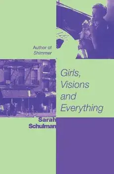Girls, Visions and Everything, Paperback/Sarah Schulman