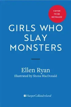 Girls Who Slay Monsters. Daring Tales of Ireland's Forgotten Goddesses, Hardback/Ellen Ryan