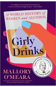 Girly Drinks: A World History of Women and Alcohol - Mallory O'meara