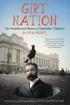 Girt Nation: The Unauthorised History of Australia Volume 3, Paperback/David Hunt