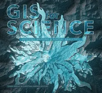 GIS for Science: Applying Mapping and Spatial Analytics, Paperback/Dawn J. Wright