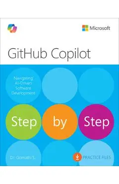 Github Copilot Step by Step: Navigating Ai-Driven Software Development - Gomathi S