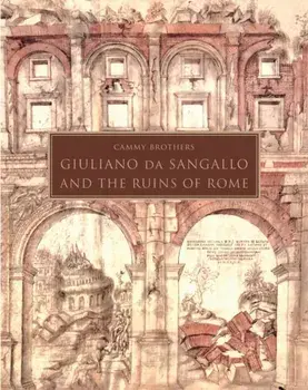 Giuliano da Sangallo and the Ruins of Rome, Hardback/Cammy Brothers