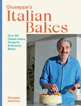 Giuseppe's Italian Bakes. Over 60 Classic Cakes, Desserts and Savoury Bakes, Hardback/Giuseppe DellAnno