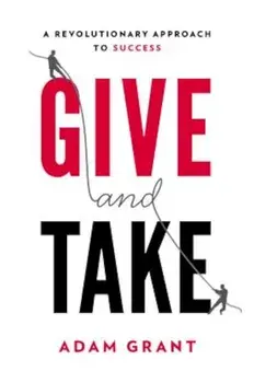 Give and Take: A Revolutionary Approach to Success, Hardcover/Adam Grant