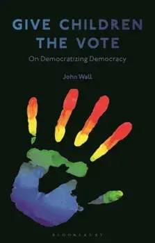 Give Children the Vote. On Democratizing Democracy, Paperback/John (Rutgers University, USA) Wall