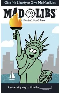Give Me Liberty or Give Me Mad Libs - Mad Libs
