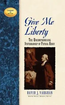 Give Me Liberty: The Uncompromising Statesmanship of Patrick Henry, Paperback/David J. Vaughan