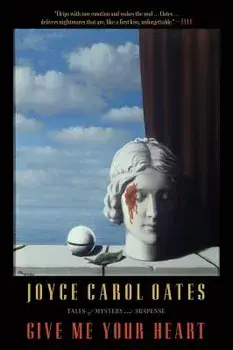 Give Me Your Heart, Paperback/Joyce Carol Oates