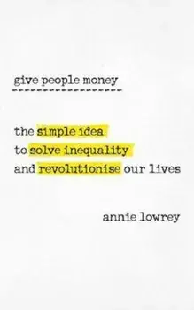 Give People Money, Paperback/Annie Lowrey