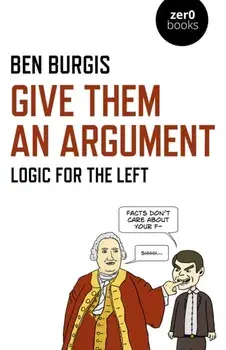 Give Them an Argument: Logic for the Left, Paperback/Ben Burgis