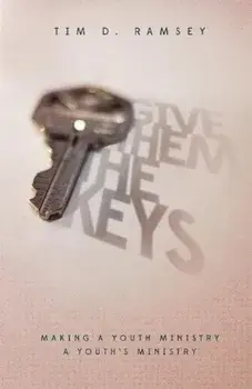 Give Them the Keys: Making a Youth Ministry a Youth's Ministry, Paperback/Tim Ramsey
