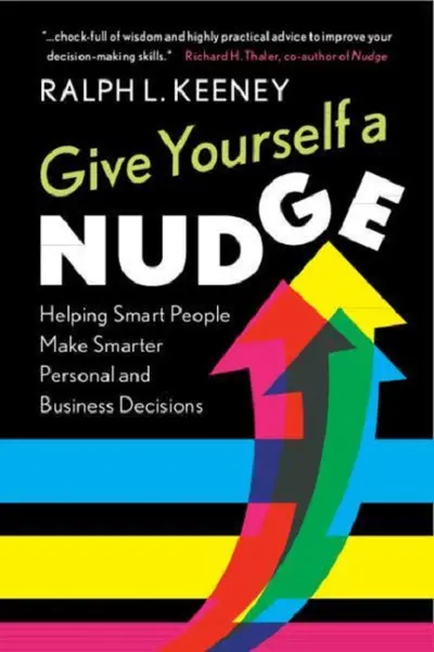 Give Yourself a Nudge | Ralph L. Keeney