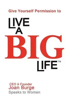 Give Yourself Permission to Live a Big Life/Joan Marie Burge