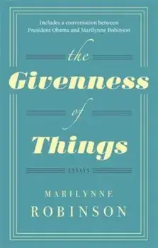 Givenness Of Things, Paperback/Marilynne Robinson