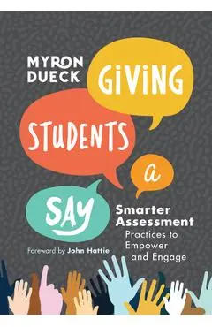 Giving Students a Say: Smarter Assessment Practices to Empower and Engage - Myron Dueck