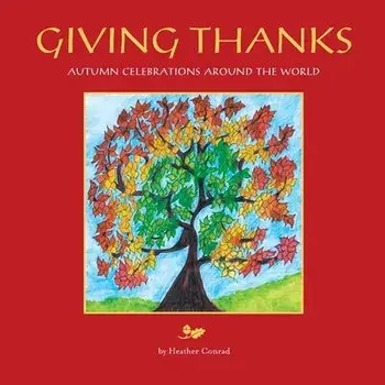 Giving Thanks: Autumn Celebrations around the World, Paperback/Heather Conrad