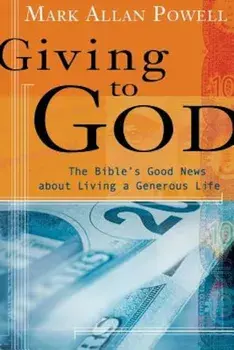 Giving to God: The Bible's Good News about Living a Generous Life, Paperback/Mark Allan Powell