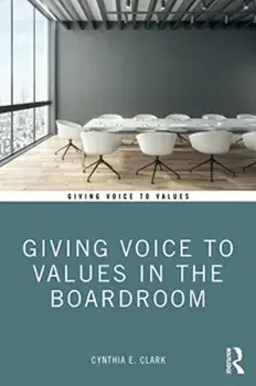 Giving Voice to Values in the Boardroom, Paperback/Cynthia E. Clark