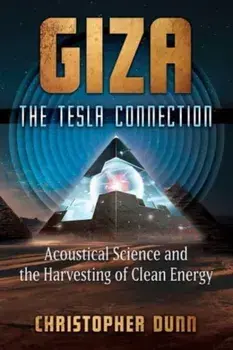 Giza: The Tesla Connection. Acoustical Science and the Harvesting of Clean Energy, Paperback/Christopher Dunn