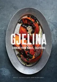 Gjelina: Cooking from Venice, California, Hardcover/Travis Lett