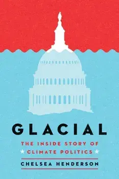 Glacial. The Untold History of Climate Politics, New ed, Paperback/Chelsea Henderson