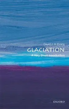 Glaciation: A Very Short Introduction, Paperback/David J. a. Evans