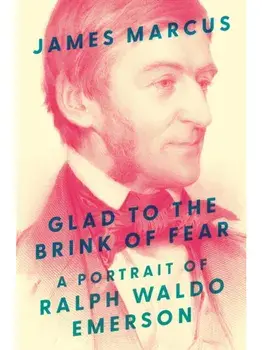 Glad to the Brink of Fear. A Portrait of Ralph Waldo Emerson, Paperback/James Marcus