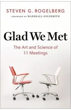 Glad We Met: The Art and Science of 1:1 Meetings - Steven G. Rogelberg