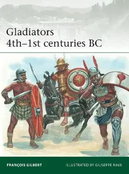 Gladiators 4th-1st centuries BC, Paperback/Francois Gilbert