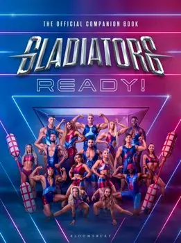 Gladiators: Ready!. THE COMPANION BOOK TO THE UK'S FAVOURITE GAMESHOW, Hardback/The Gladiators