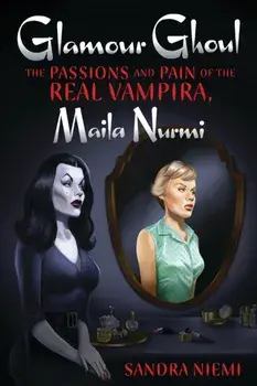 Glamour Ghoul: The Passions and Pain of the Real Vampira, Maila Nurmi, Paperback/Sandra Niemi
