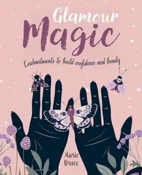 Glamour Magic. Enchantments to build confidence and beauty, Hardback/Marie Bruce