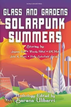Glass and Gardens: Solarpunk Summers, Paperback/Sarena Ulibarri