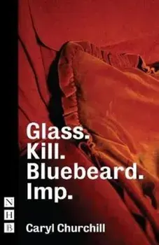 Glass. Kill. Bluebeard. and Imp., Paperback/Cary Churchill