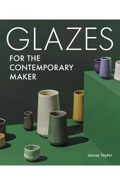 Glazes for the Contemporary Maker - Louisa Taylor