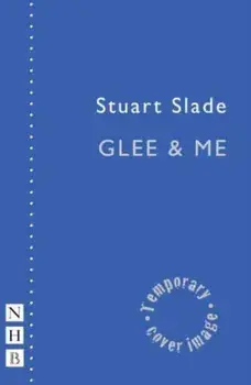 Glee & Me (NHB Modern Plays), Paperback/Stuart Slade