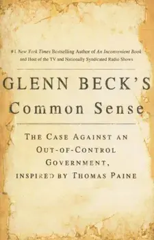 Glenn Beck's Common Sense: The Case Against an Ouf-Of-Control Government, Inspired by Thomas Paine, Paperback/Glenn Beck